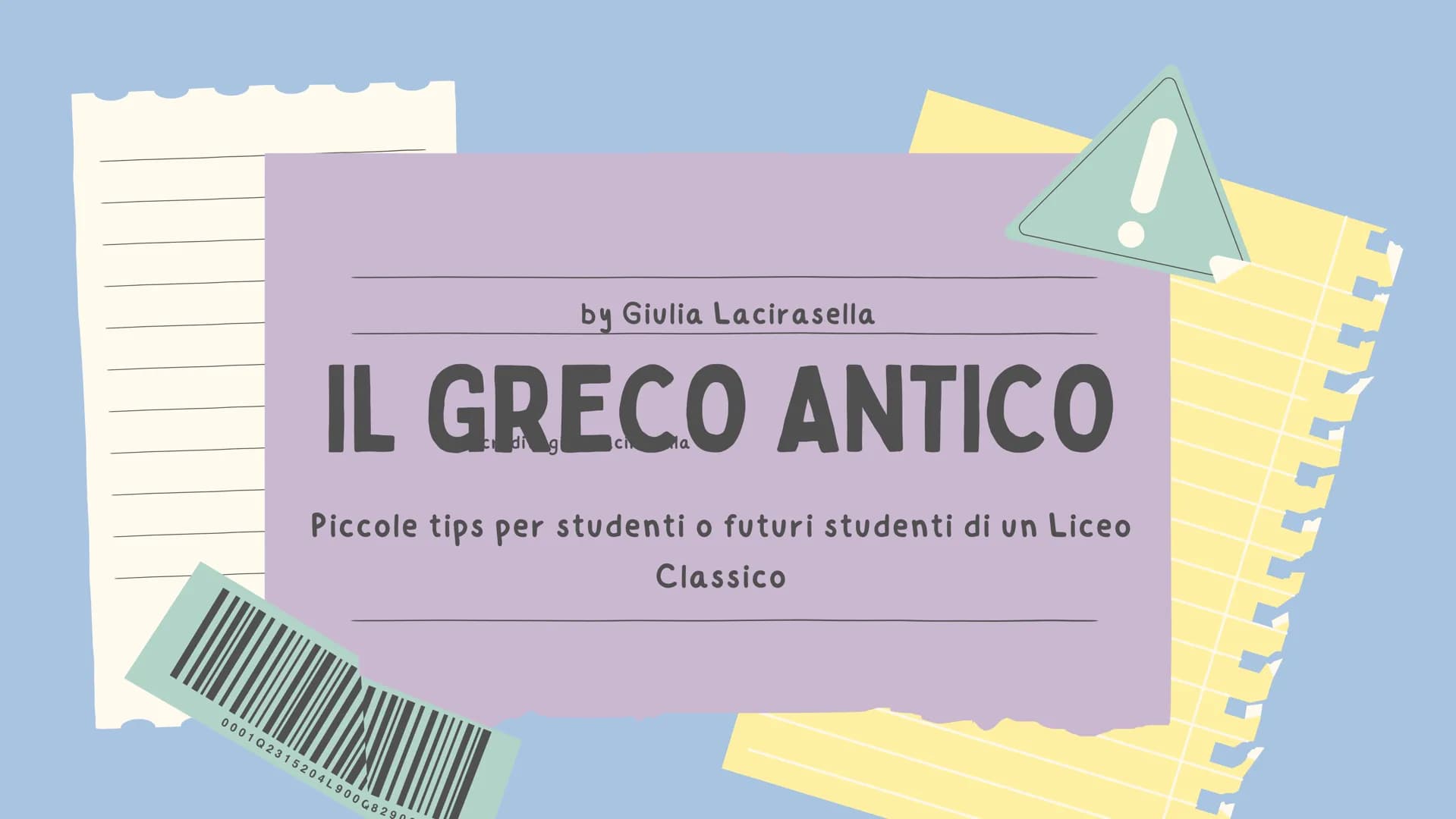 by Giulia Lacirasella
IL GRECO ANTICO
Piccole tips per studenti o futuri studenti di un Liceo
Classico
0001Q2315204L90008290 # PREMESSA
c